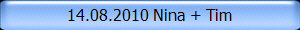 14.08.2010 Nina + Tim